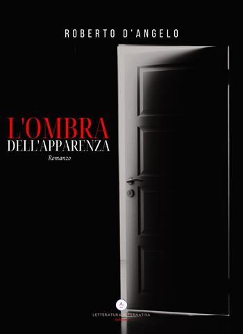 L'ombra dell'apparenza - Roberto D'Angelo - Libro Letteratura Alternativa 2022, Noir d'autore | Libraccio.it
