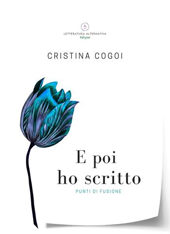 E poi ho scritto. Punti di fusione - Cristina Cogoi - Libro Letteratura Alternativa 2022, Poetic Lab | Libraccio.it