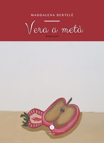 Vera a metà - Maddalena Bertelè - Libro Letteratura Alternativa 2023, Storie di donne | Libraccio.it