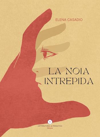 La noia intrepida - Elena Casadio - Libro Letteratura Alternativa 2022, Poetic Lab | Libraccio.it