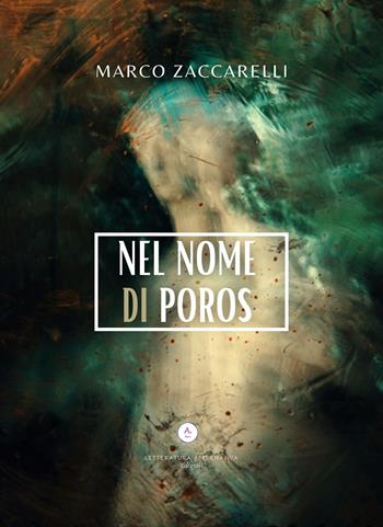 Nel nome di Poros - Marco Zaccarelli - Libro Letteratura Alternativa 2022 | Libraccio.it