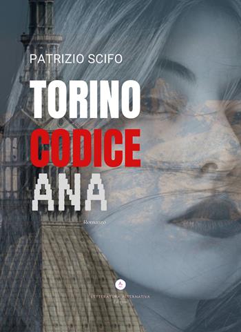 Torino codice Ana - Patrizio Scifo - Libro Letteratura Alternativa 2023, Noir d'autore | Libraccio.it