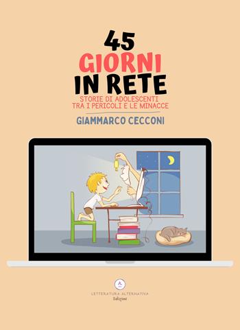 45 giorni in rete. Storie di adolescenti tra i pericoli e le minacce - Giammarco Cecconi - Libro Letteratura Alternativa 2023 | Libraccio.it