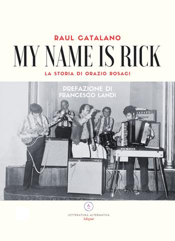 My name is Rick. La storia di Orazio Rosaci - Raul Catalano - Libro Letteratura Alternativa 2023, Storie uniche | Libraccio.it