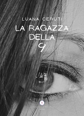 La ragazza della 9 - Luana Ceruti - Libro Letteratura Alternativa 2024, Storie di donne | Libraccio.it