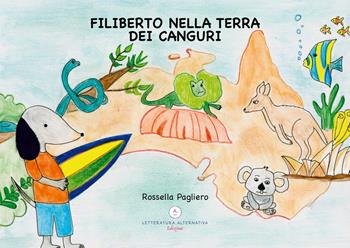 Filiberto nella terra dei canguri. Ediz. a colori - Rossella Pagliero - Libro Letteratura Alternativa 2024, Bimbobook | Libraccio.it