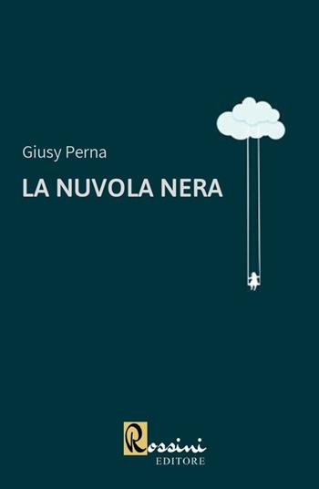 La nuvola nera - Giusy Perna - Libro Rossini Editore 2020 | Libraccio.it