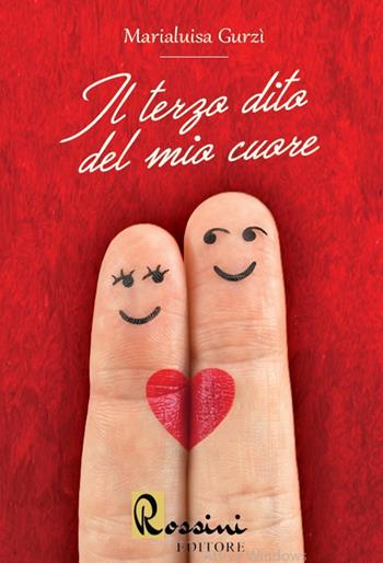 Il terzo dito del mio cuore - Marialuisa Gurzì - Libro Rossini Editore 2020 | Libraccio.it