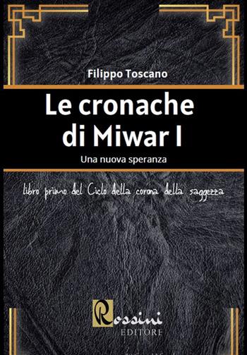 Le cronache di Miwar I - Filippo Toscano - Libro Rossini Editore 2020 | Libraccio.it