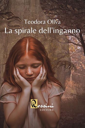 La spirale dell'inganno - Teodora Oliva - Libro Rossini Editore 2020 | Libraccio.it