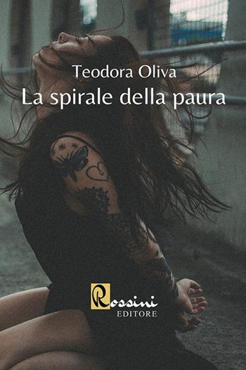 La spirale della paura - Teodora Oliva - Libro Rossini Editore 2020 | Libraccio.it