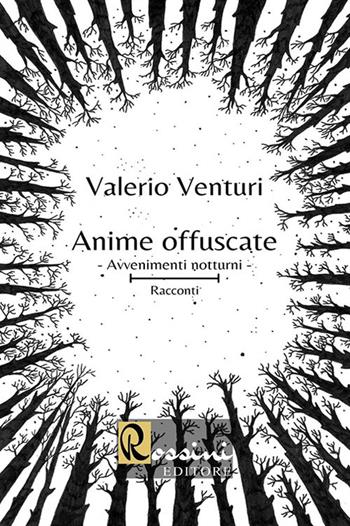 Anime offuscate. Avvenimenti notturni - Valerio Venturi - Libro Rossini Editore 2020 | Libraccio.it