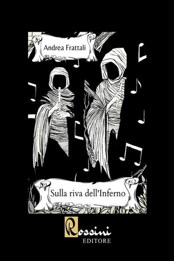 Sulla riva dell'inferno - Andrea Frattali - Libro Rossini Editore 2020, Narrativa Rossini | Libraccio.it
