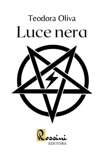 Luce nera - Teodora Oliva - Libro Rossini Editore 2020 | Libraccio.it