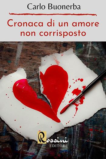 Cronaca di un amore non corrisposto - Carlo Buonerba - Libro Rossini Editore 2020, Narrativa Rossini | Libraccio.it