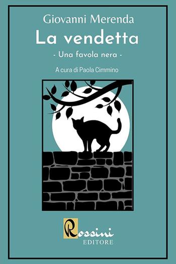 La vendetta. Una favola nera - Giovanni Merenda - Libro Rossini Editore 2020 | Libraccio.it
