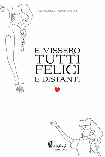 E vissero tutti felici e distanti - Marcello Romanelli - Libro Rossini Editore 2021, Saggistica | Libraccio.it
