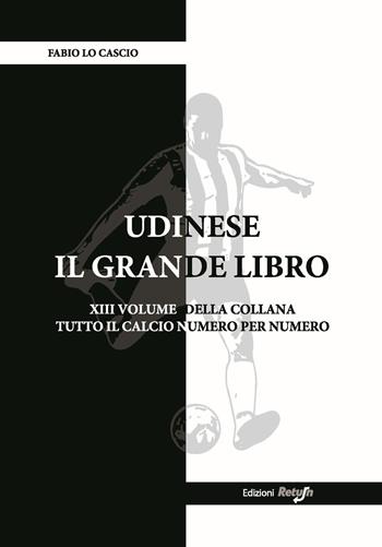 Udinese. Il grande libro - Fabio Lo Cascio - Libro Return 2020, Tutto il calcio numero per numero | Libraccio.it