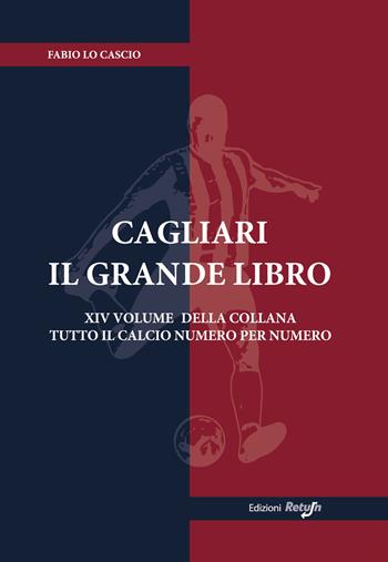 Cagliari. Il grande libro - Fabio Lo Cascio - Libro Return 2020, Tutto il calcio numero per numero | Libraccio.it