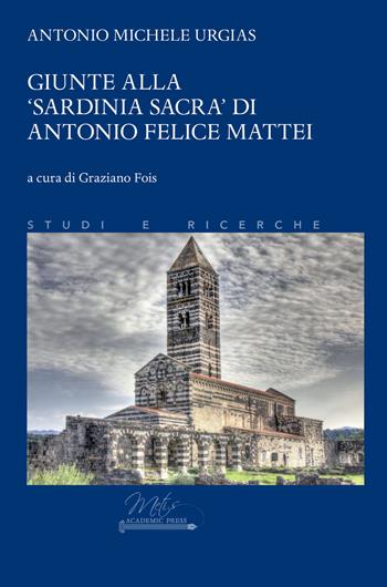 Giunte alla «Sardinia sacra» di Antonio Felice Mattei - Antonio Michele Urgias - Libro Metis Academic Press 2021 | Libraccio.it