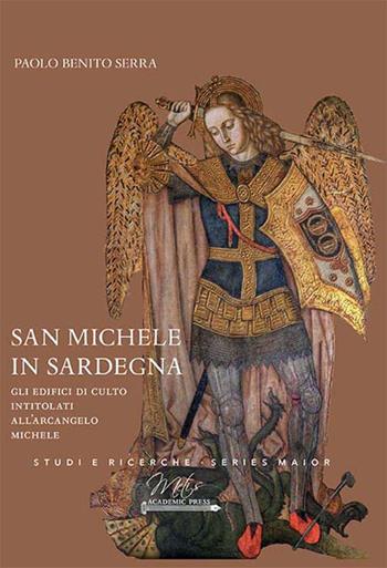 San Michele in Sardegna. Gli edifici di culto intitolati all'arcangelo Michele - Paolo Benito Serra - Libro Metis Academic Press 2023, Studi e ricerche. Series maior | Libraccio.it