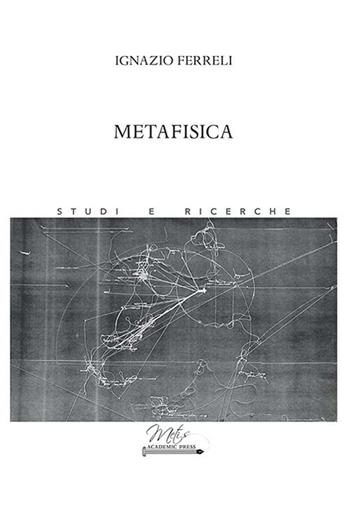 Metafisica - Ignazio Ferreli - Libro Metis Academic Press 2023, Studi e ricerche | Libraccio.it
