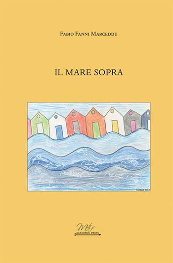 Il mare sopra - Fabio Fanni Marceddu - Libro Metis Academic Press 2023, Letteratura e poesia | Libraccio.it