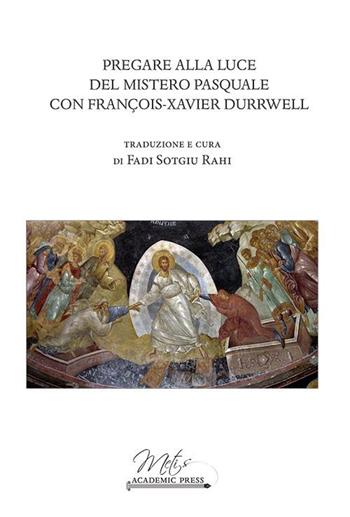 Pregare alla luce del mistero pasquale con Francois-Xavier Durrwell  - Libro Metis Academic Press 2023, Orizzonti | Libraccio.it