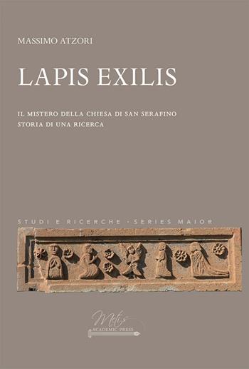 Lapis Exilis. Il mistero della chiesa di San Serafino. Storia di una ricerca - Massimo Atzori - Libro Metis Academic Press 2024, Studi e ricerche. Series maior | Libraccio.it
