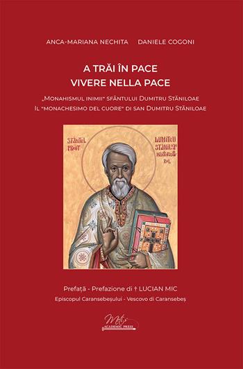 Vivere nella pace. Il «monachesimo del cuore» di san Dumitru Staniloae-A trai în pace. «Monahismul inimii» Sfântului Dumitru Staniloae. Ediz. bilingue - Anca-Mariana Nechita, Daniele Cogoni - Libro Metis Academic Press 2025 | Libraccio.it