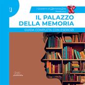 Il palazzo della memoria. Guida completa con esercizi. I quaderni di MemorizzArte. Vol. 1