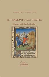 Il tramonto del tempio. Processo e fine dei Cavalieri Templari