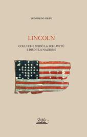 Lincoln. Colui che sfidò la schiavitù e riunì la nazione