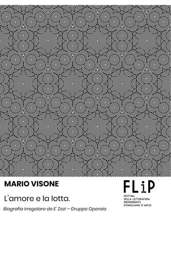 L'amore e la lotta. Biografia irregolare de E’ Zezi – Gruppo Operaio - Mario Visone - Libro Wojtek 2024 | Libraccio.it