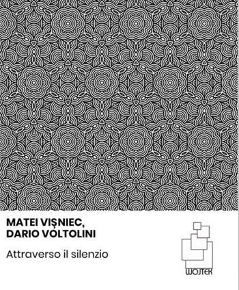 Attraverso il silenzio - Dario Voltolini, Matei Visniec - Libro Wojtek 2026, Oasi | Libraccio.it