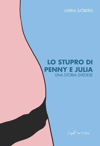 Lo stupro di Penny e Julia. Una storia svedese - Ulrika Sjöberg - Libro Seagull Editions 2020 | Libraccio.it