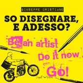 So disegnare, e adesso? Ediz. illustrata