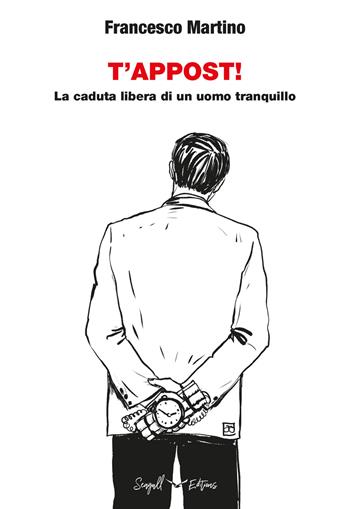 T'appost! La caduta libera di un uomo tranquillo - Francesco Martino - Libro Seagull Editions 2021 | Libraccio.it