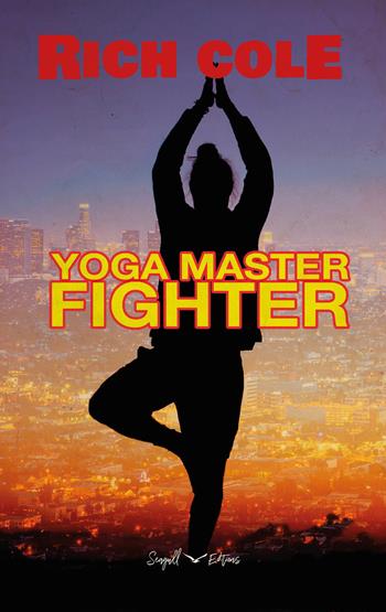 Yoga master fighter - Rich Cole - Libro Seagull Editions 2021 | Libraccio.it