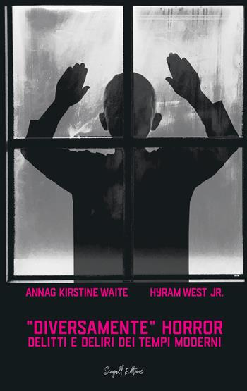 Diversamente horror. Delitti e deliri dei tempi moderni - Annag Kirstine Waite, Hyram West Jr. - Libro Seagull Editions 2021 | Libraccio.it