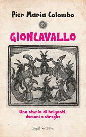 Gioncavallo. Una storia di briganti, demoni e streghe