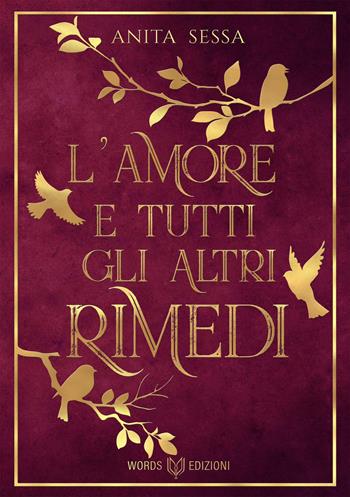 L' amore e tutti gli altri rimedi. Nuova ediz. - Anita Sessa - Libro Words Edizioni 2020 | Libraccio.it