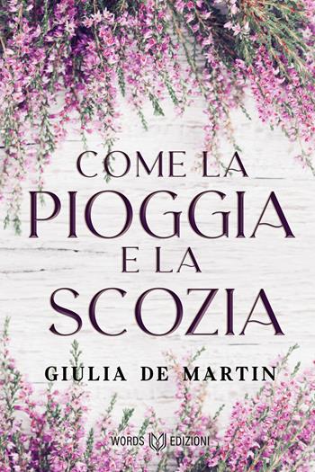 Come la pioggia e la Scozia - Giulia De Martin - Libro Words Edizioni 2020 | Libraccio.it