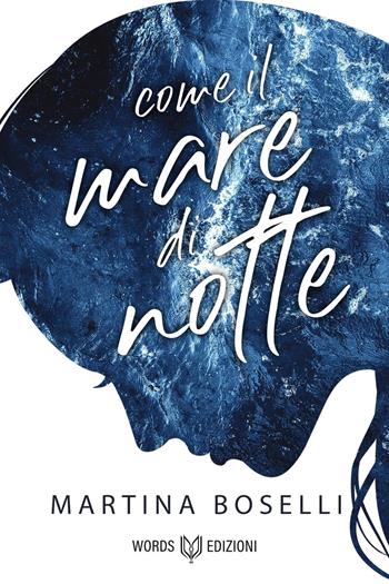 Come il mare di notte - Martina Boselli - Libro Words Edizioni 2021 | Libraccio.it