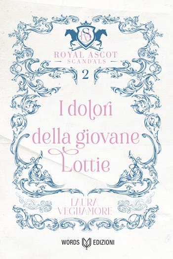 I dolori della giovane Lottie. Royal Ascot Scandals. Vol. 2 - Laura Vegliamore - Libro Words Edizioni 2026 | Libraccio.it