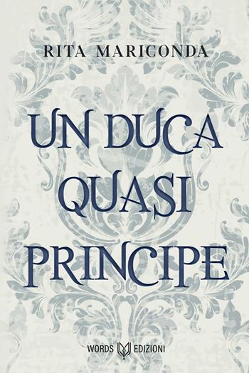 Un duca quasi principe. Nuova ediz. - Rita Mariconda - Libro Words Edizioni 2021 | Libraccio.it