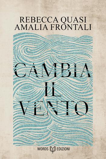 Cambia il vento - Rebecca Quasi, Amalia Frontali - Libro Words Edizioni 2023 | Libraccio.it