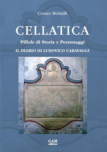 Cellatica. Pillole di storia e personaggi. Il diario di Ludovico Caravaggi - Cesare Bertulli - Libro Gam Editrice 2020 | Libraccio.it