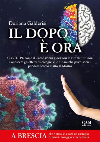 Il dopo è ora. Covid-19: come il Coronavirus gioca con le vite di tutti noi. Conoscere gli effetti psicologici e le dinamiche psico-sociali per dare scacco matto al Mostro - Doriana Galderisi - Libro Gam Editrice 2020 | Libraccio.it