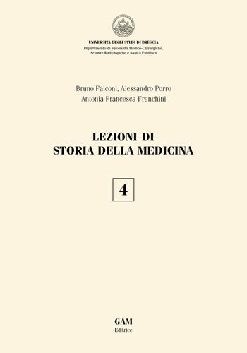 Lezioni di storia della medicina. Vol. 4 - Alessandro Porro, Bruno Falconi, Antonia Francesca Franchini - Libro Gam Editrice 2021 | Libraccio.it
